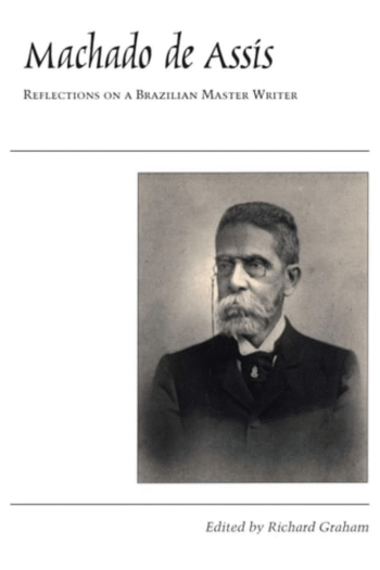 Machado de Assis: Reflections on a Brazilian Master Writer (LLILAS Critical Reflections on Latin America Series)