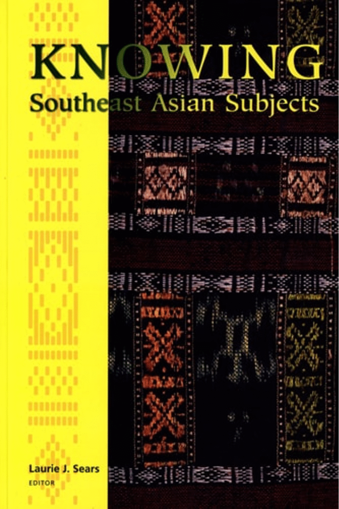 Knowing Southeast Asian Subjects (Critical Dialogues in Southeast Asian Studies)
