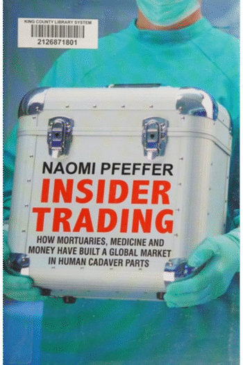 Insider Trading: How Mortuaries, Medicine and Money Have Built a Global Market in Human Cadaver Parts