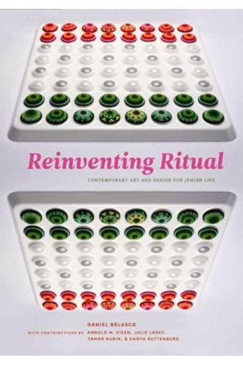 Reinventing Ritual: Contemporary Art and Design for Jewish Life