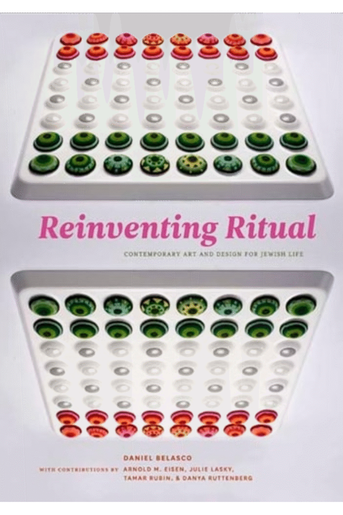 Reinventing Ritual: Contemporary Art and Design for Jewish Life