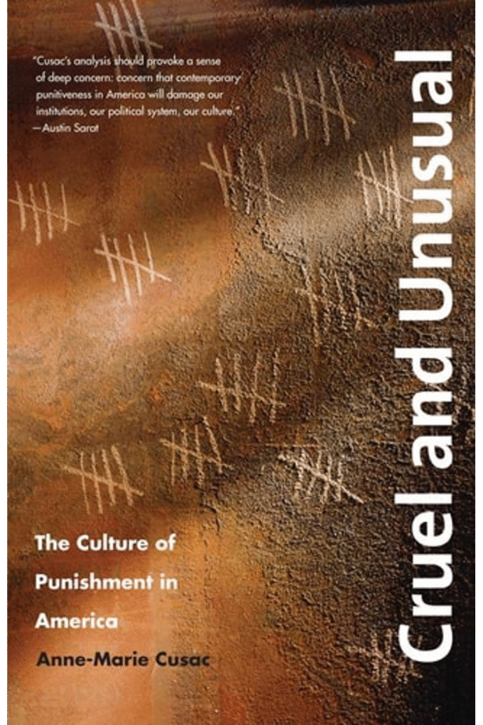 Cruel and Unusual: The Culture of Punishment in America