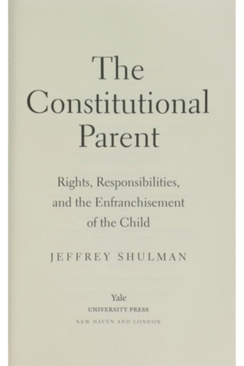 The Constitutional Parent: Rights, Responsibilities, and the Enfranchisement of the Child