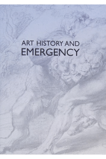 Art History and Emergency: Crises in the Visual Arts and Humanities (Clark Studies in the Visual Arts)