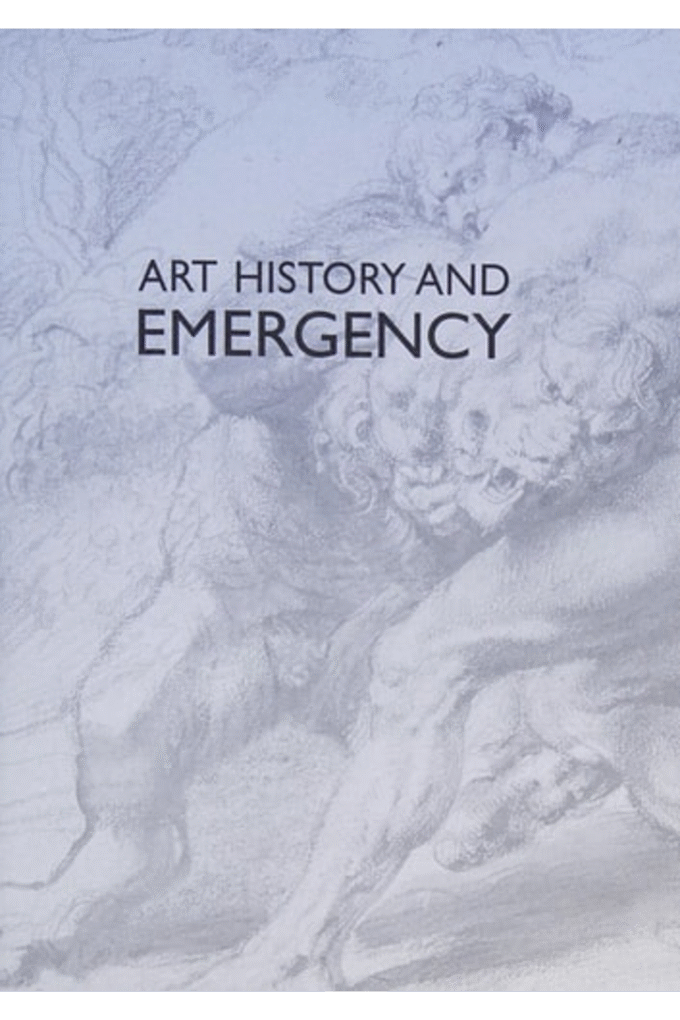 Art History and Emergency: Crises in the Visual Arts and Humanities (Clark Studies in the Visual Arts)