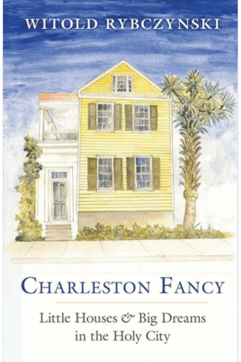 Charleston Fancy: Little Houses and Big Dreams in the Holy City