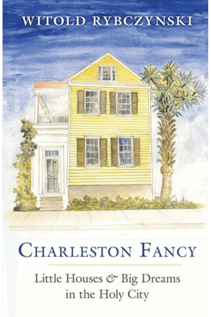 Charleston Fancy: Little Houses and Big Dreams in the Holy City