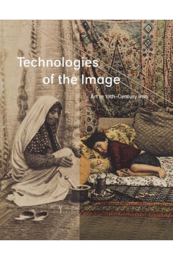 Technologies of the Image: Art in 19th-Century Iran
