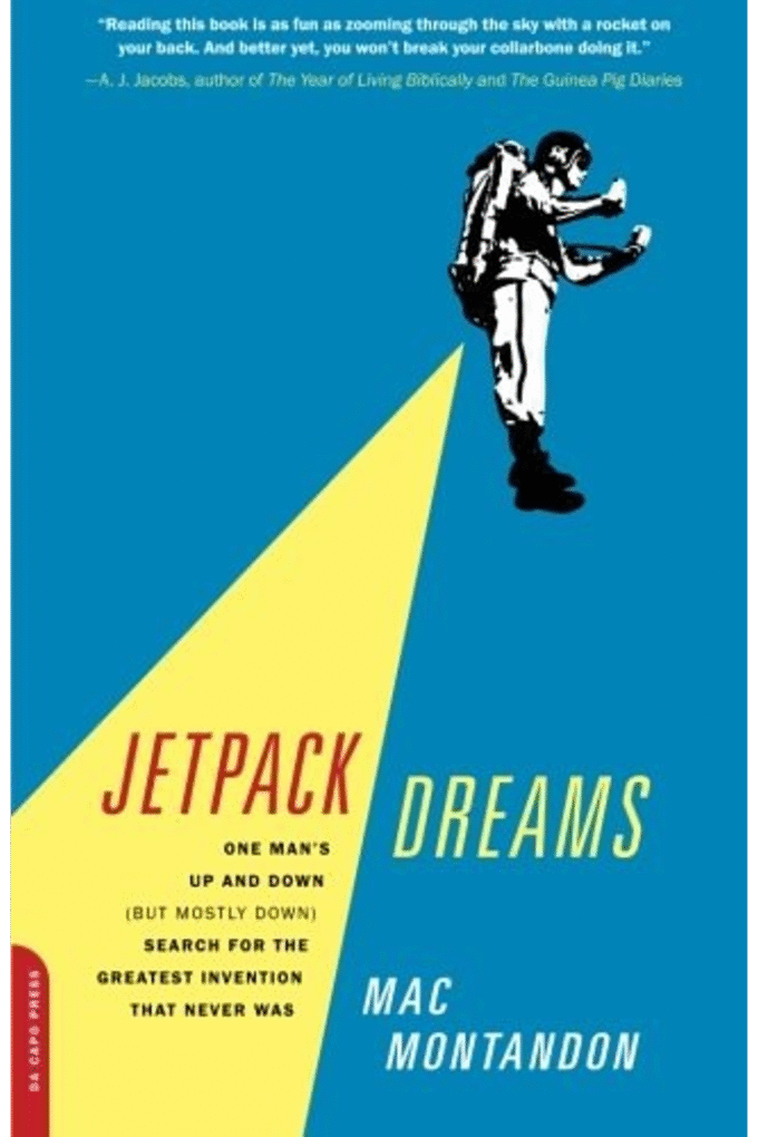 Jetpack Dreams: One Mans Up and Down (But Mostly Down) Search for the Greatest Invention That Never Was
