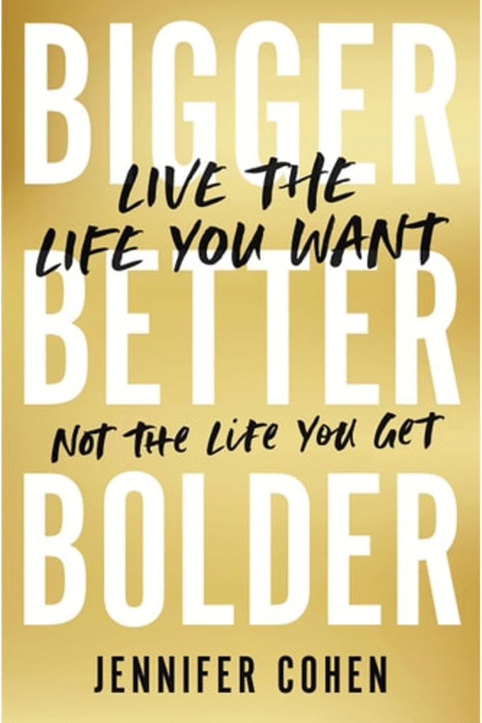 Bigger, Better, Bolder: Live the Life You Want, Not the Life You Get