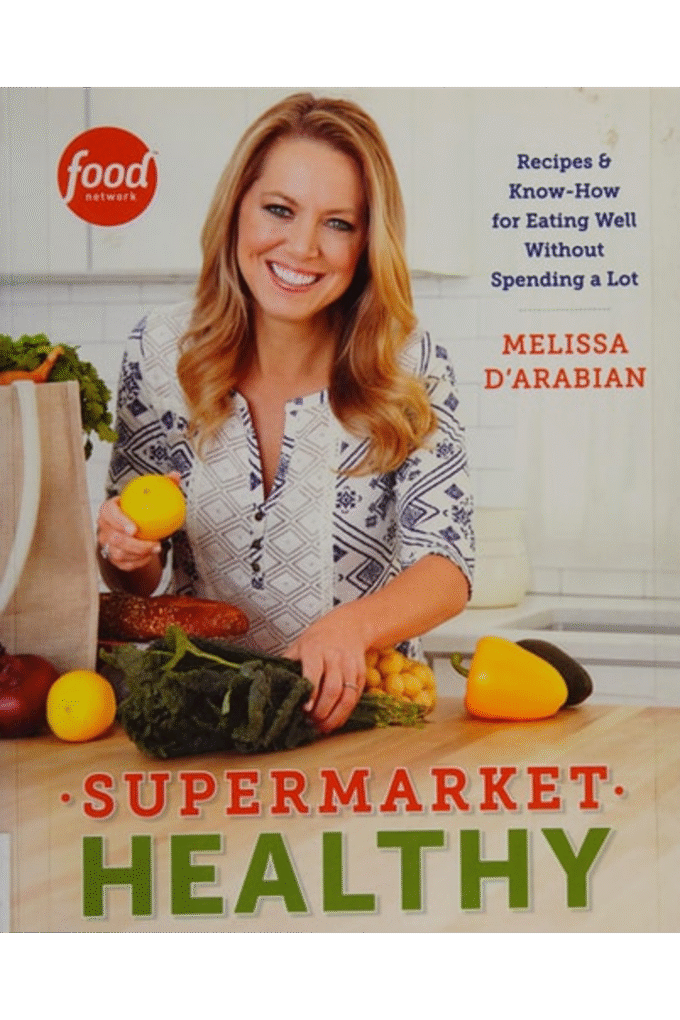 Supermarket Healthy: Recipes and Know-How for Eating Well Without Spending a Lot: A Cookbook