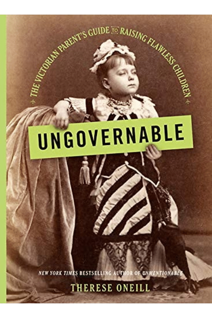 Ungovernable: The Victorian Parent's Guide to Raising Flawless Children