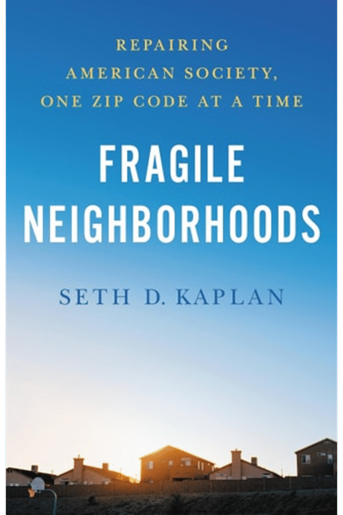 Fragile Neighborhoods: Repairing American Society, One Zip Code at a Time