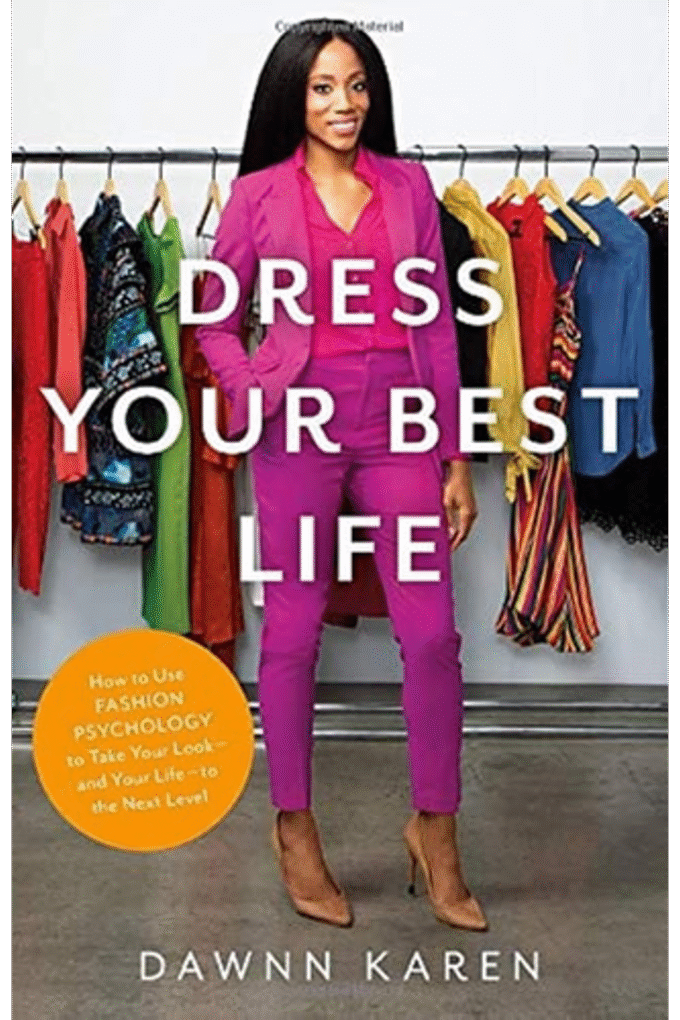 Dress Your Best Life: How to Use Fashion Psychology to Take Your Look -- and Your Life -- to the Next Level