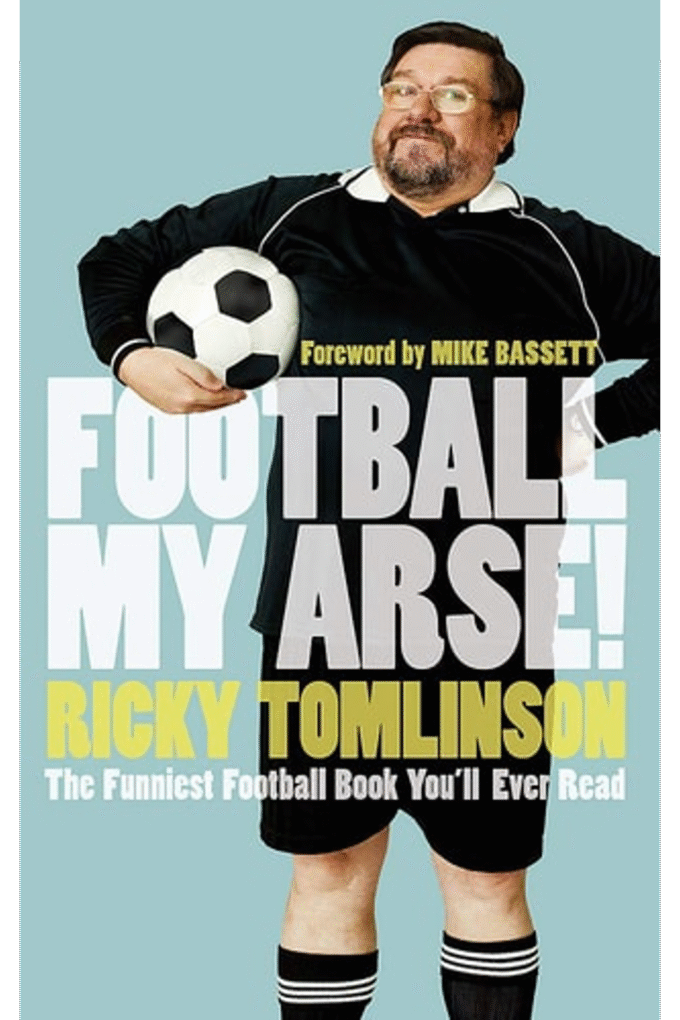 Football My Arse!: The Funniest Football Book You'll Ever Read
