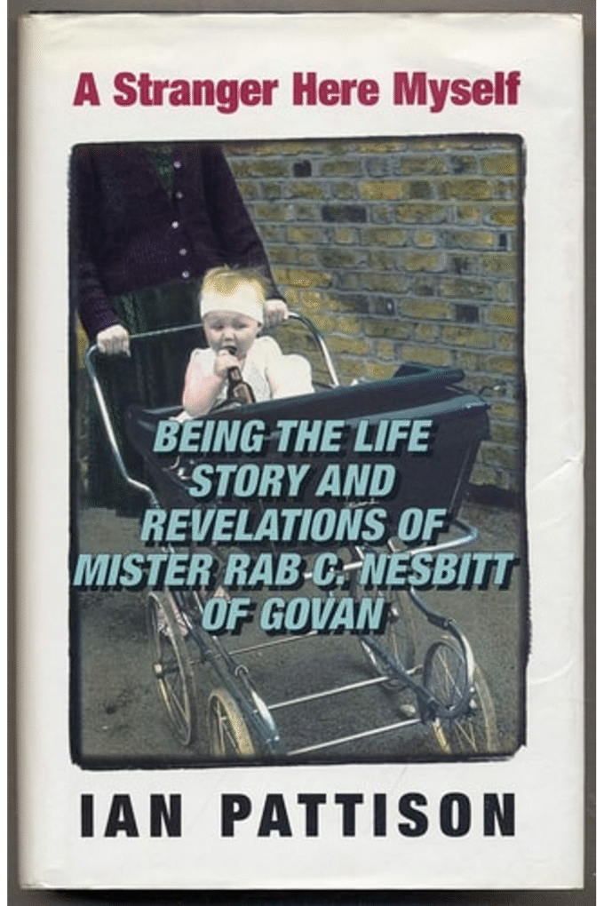 A stranger here myself: Being the life story and revelations of Mister Rab C. Nesbitt of Govan