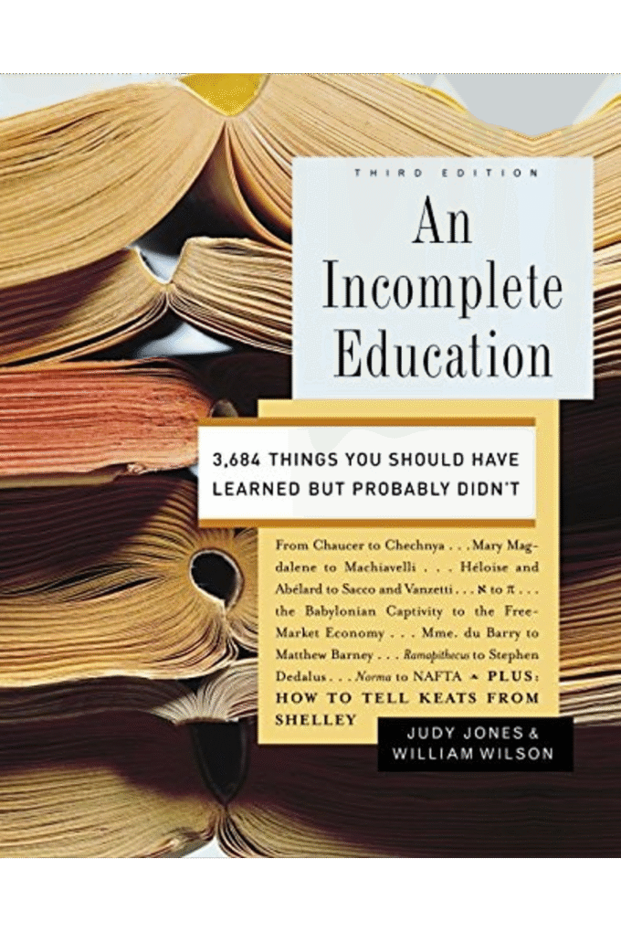 An Incomplete Education: 3,684 Things You Should Have Learned but Probably Didn't