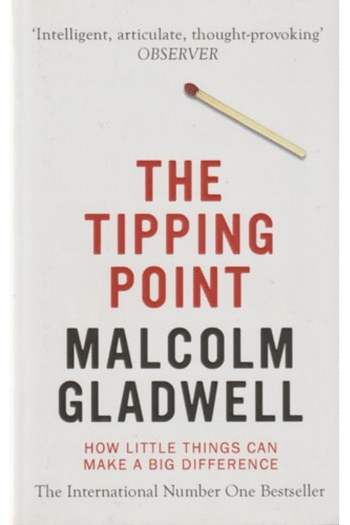 The Tipping Point: How Little Things Can Make a Big Difference. Malcolm Gladwell