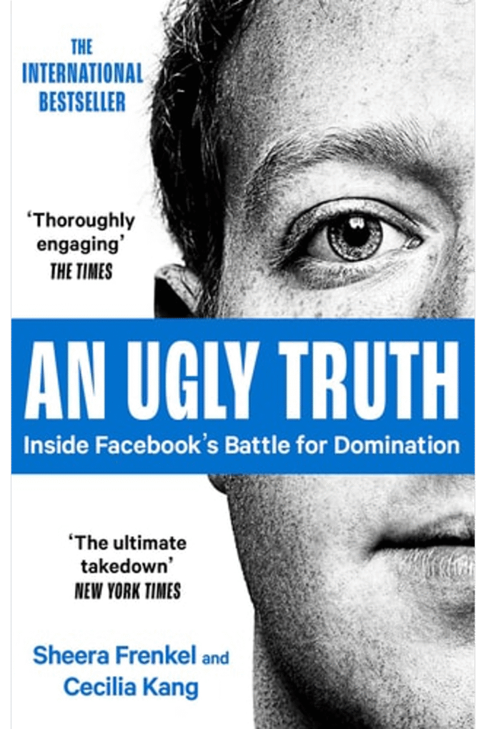 An Ugly Truth: Inside Facebook's Battle for Domination