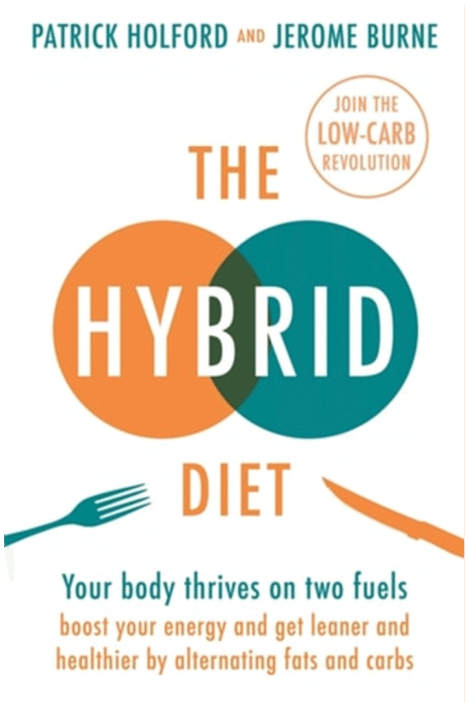 The Hybrid Diet: Your body thrives on two fuels - boost your energy and get leaner and healthier by alternating fats and carbs