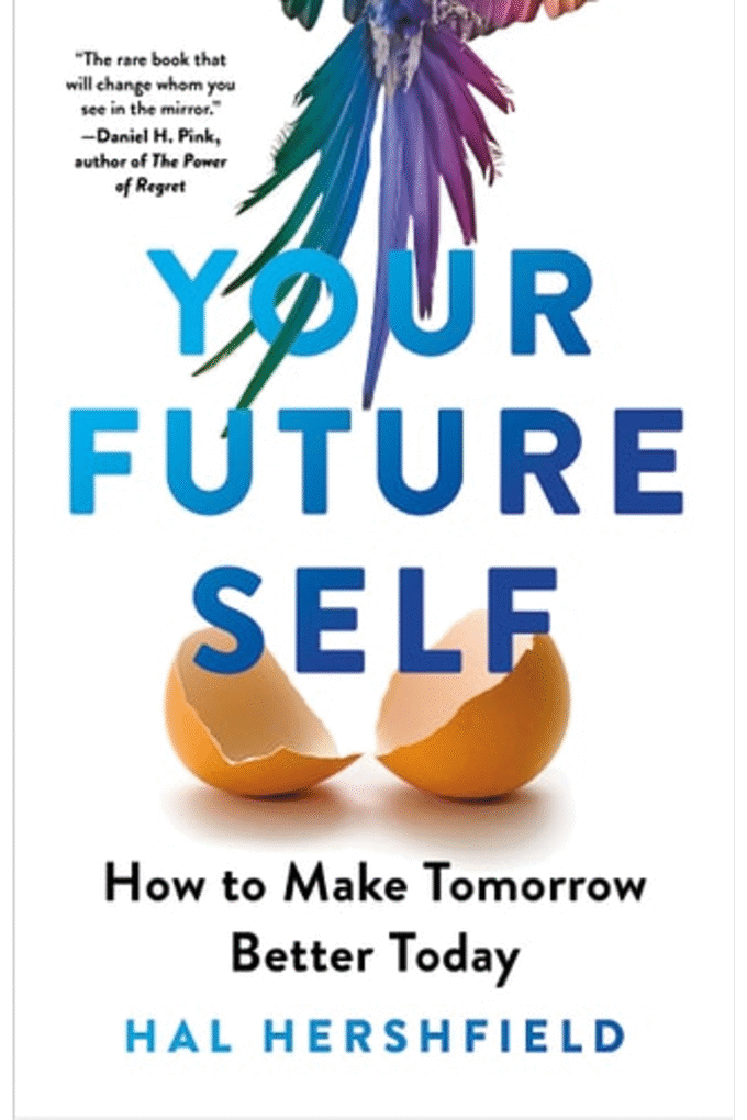 Your Future Self: How to Make Tomorrow Better Today