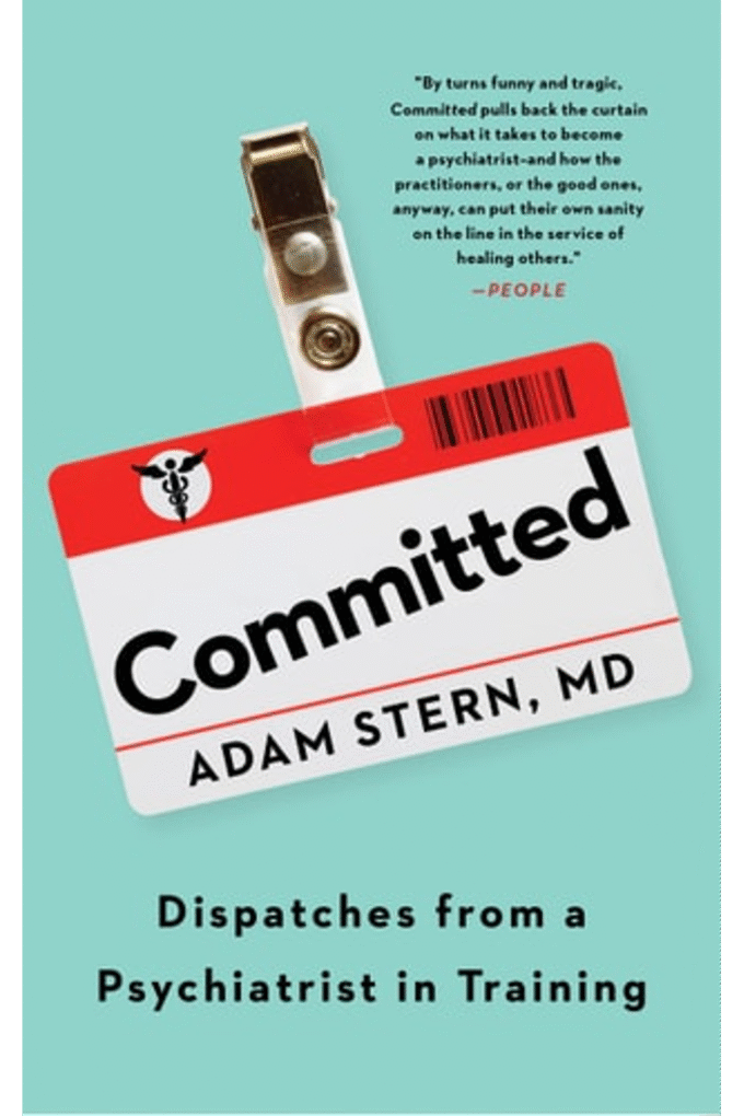 Committed: Dispatches from a Psychiatrist in Training