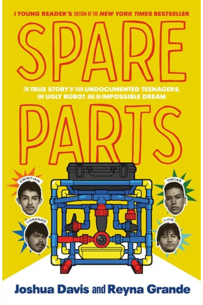 Spare Parts (Young Readers' Edition): The True Story of Four Undocumented Teenagers, One Ugly Robot, and an Impossible Dream
