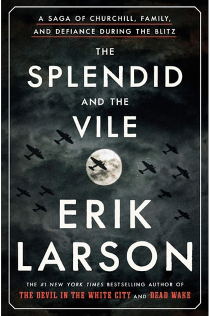 The Splendid and the Vile: A Saga of Churchill, Family, and Defiance During the Blitz