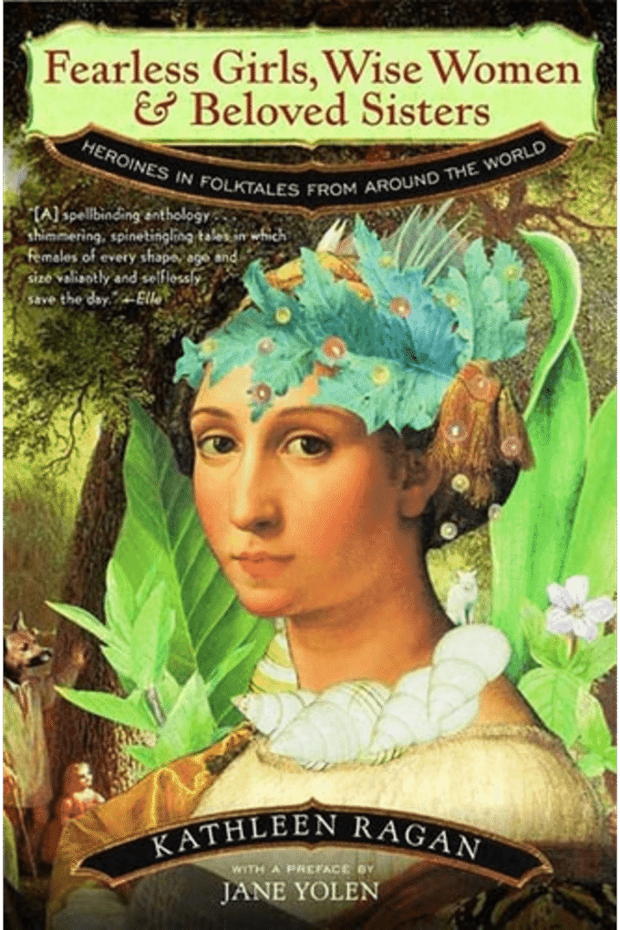 Fearless Girls, Wise Women & Beloved Sisters: Heroines in Folktales from Around the World