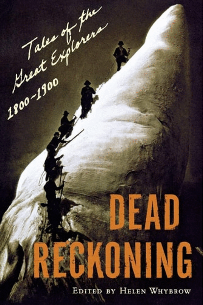 Dead Reckoning: Tales of the Great Explorers 1800-1900 (Outside Books)