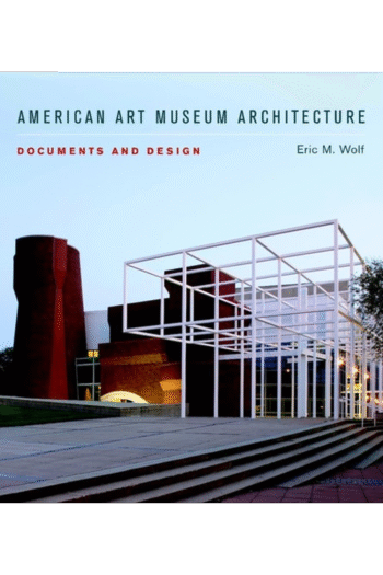 American Art Museum Architecture: Documents and Design