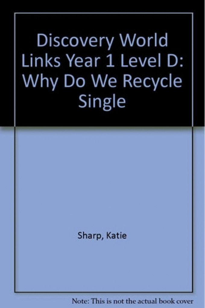 Discovery World Links Year 1 Level D: Why Do We Recycle Single (Discovery World Links)