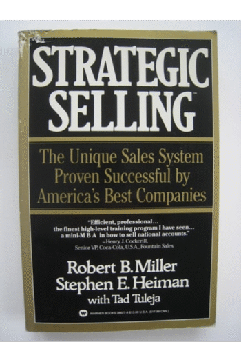 Strategic Selling: The Unique Sales System Proven Successful by America's Best Companies