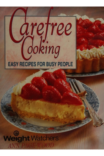 Carefree Cooking: Easy Recipes for Busy People: Weight Watchers