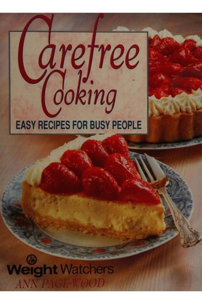 Carefree Cooking: Easy Recipes for Busy People: Weight Watchers