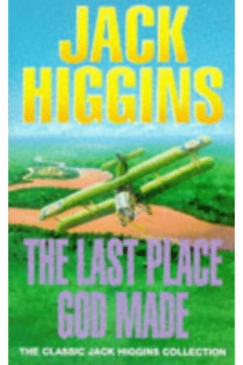 The Last Place God Made (Classic Jack Higgins Collection)
