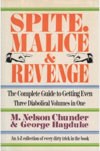 Spite,Malice and Revenge: The Ultimate Guide to Getting Even (3 Diabolical Volumes in 1)