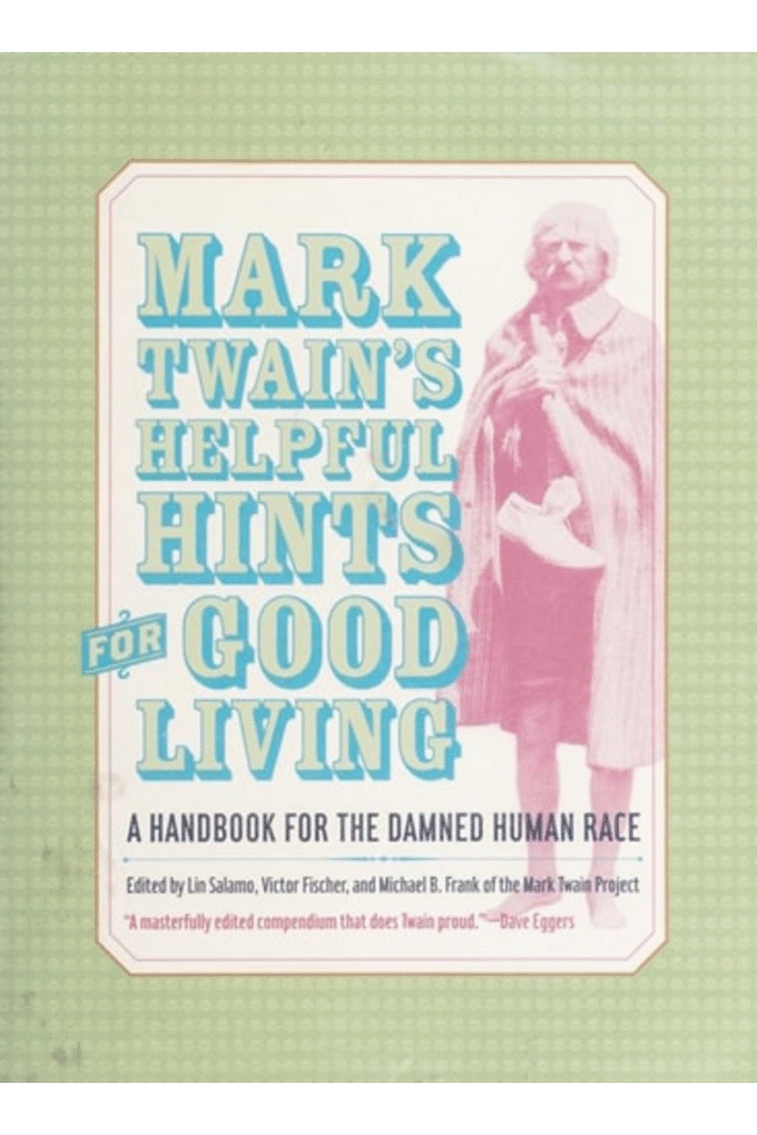 Mark Twain's Helpful Hints for Good Living: A Handbook for the Damned Human Race
