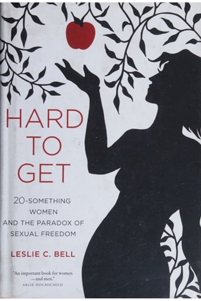 Hard to Get: Twenty-Something Women and the Paradox of Sexual Freedom