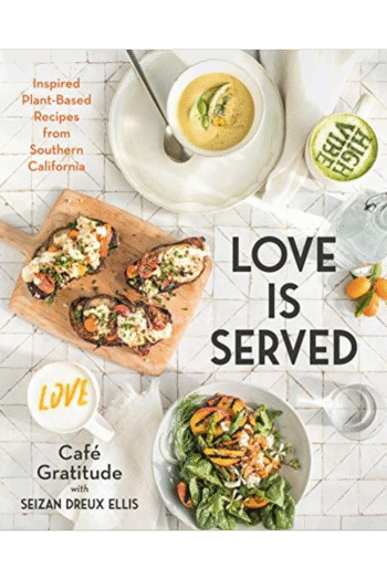 Love is Served: Inspired Plant-Based Recipes from Southern California