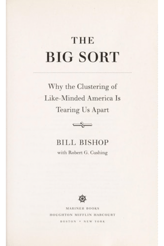 The Big Sort: Why the Clustering of Like-Minded American is Tearing Us Apart