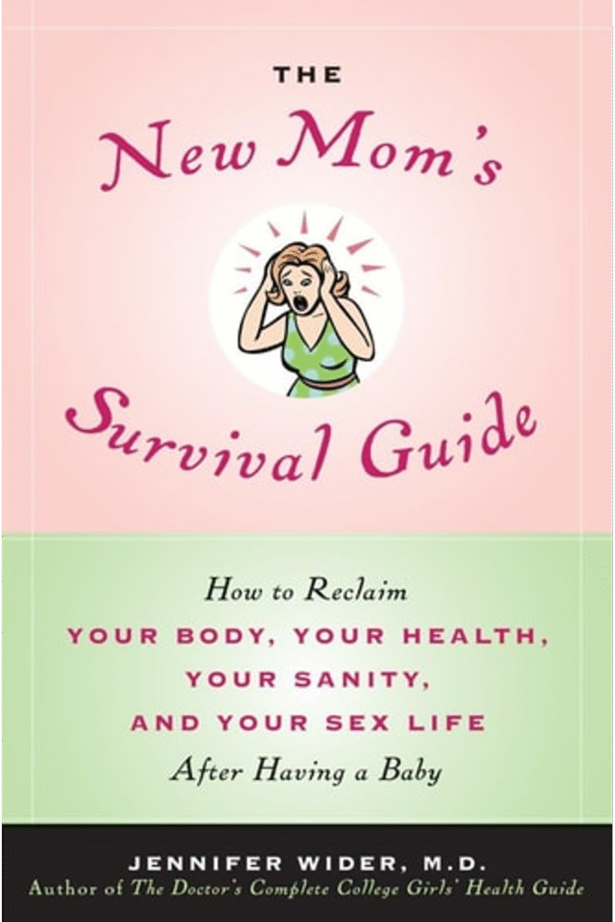 The New Mom's Survival Guide: How to Reclaim Your Body, Your Health, Your Sanity, and Your Sex Life After Having a Baby