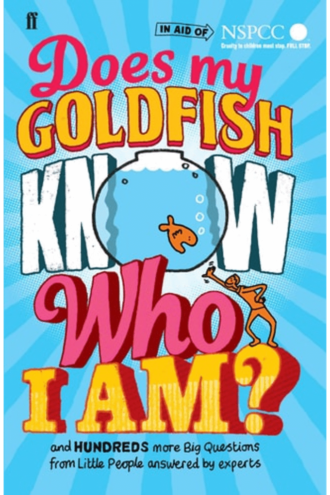 Does My Goldfish Know Who I am?: And Hundreds More Big Questions from Little People Answered by Experts