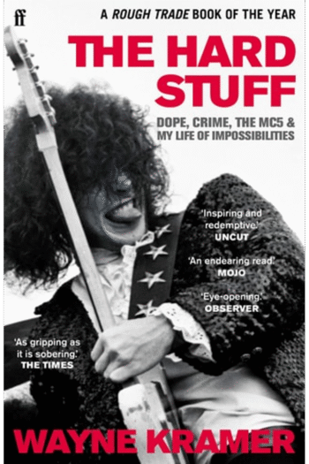 The Hard Stuff: Dope, Crime, The MC5, and My Life of Impossibilities