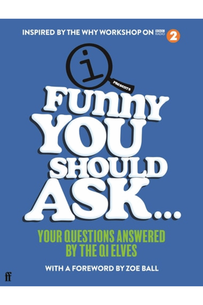 Funny You Should Ask...: Your Questions Answered by the QI Elves