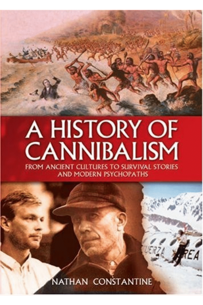 A History of Cannibalism: From Ancient Cultures to Survival Stories And Modern P