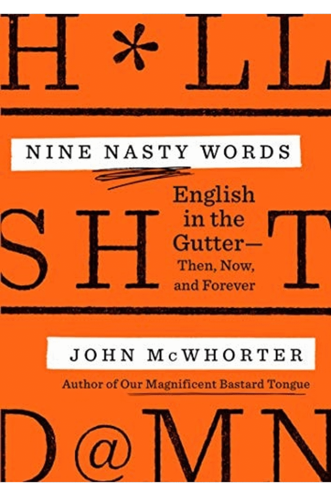 Nine Nasty Words: English in the Gutter: Then, Now, and Forever