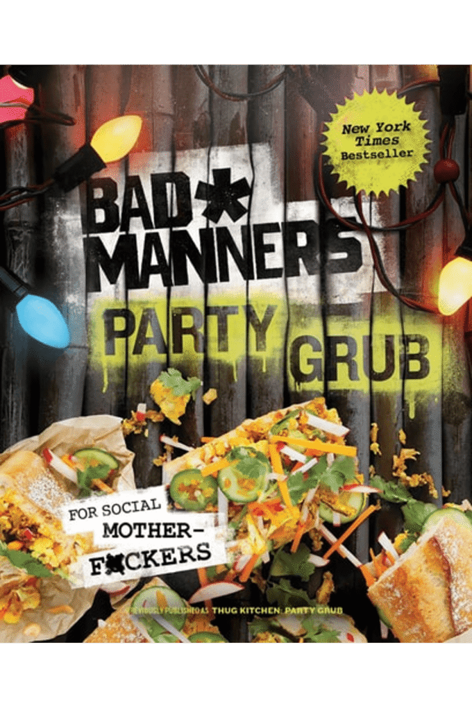 Bad Manners: Party Grub: For Social Motherf*ckers: A Vegan Cookbook
