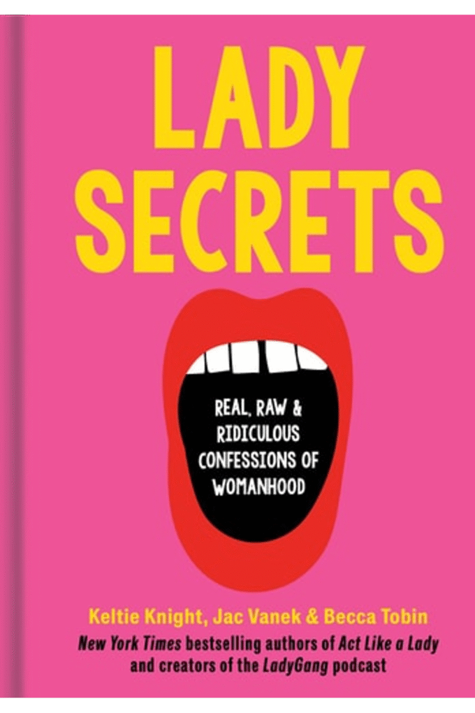 Lady Secrets: Real, Raw, and Ridiculous Confessions of Womanhood