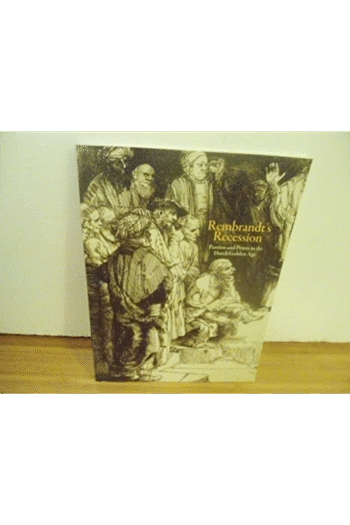 Rembrandt's Recession: Passion and Prints in the Dutch Golden Age